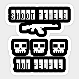 Shoot Pixels Not People (White) Sticker